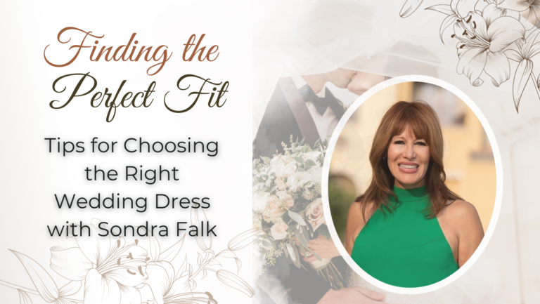 Finding Your Perfect Fit: Tips for Choosing the Right Wedding Dress with Sondra Falk