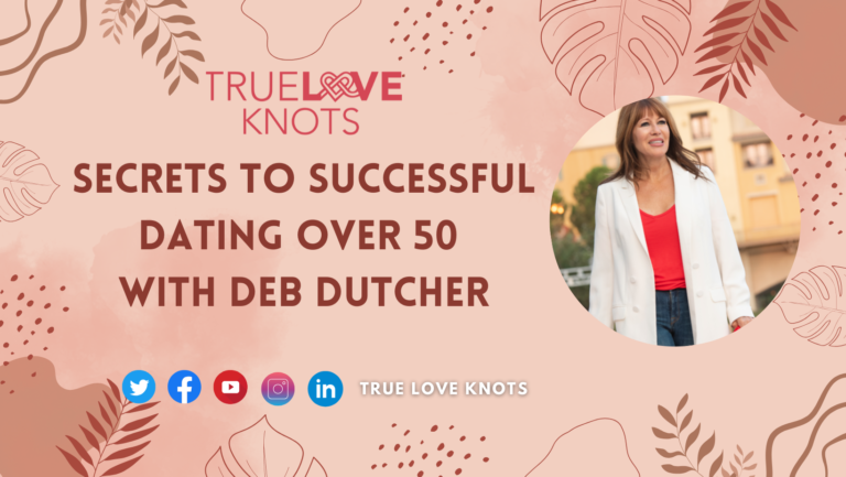 Secrets to Successful Dating Over 50 with Deb Dutcher