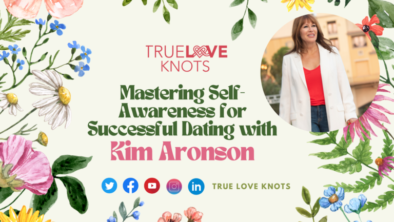 Mastering Self-Awareness for Successful Dating with Kim Aronson